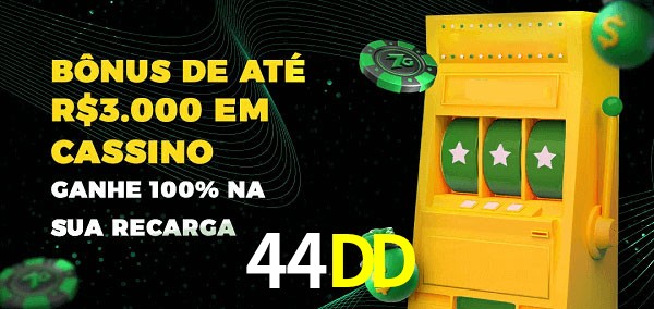 44DD melhor bônus de depósito